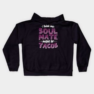 I Think My Soulmate Might Be Tacos Kids Hoodie